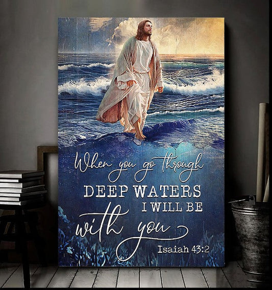 Jesus When You Go Through Deep Waters I Will Be With You Canvas Wall Art - Christian Wall Posters - Religious Wall Decor