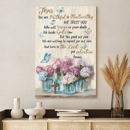 Jesus You Are Faithful And Trust Worthy Jesus Canvas Wall Art - Christian Wall Posters - Religious Wall Decor