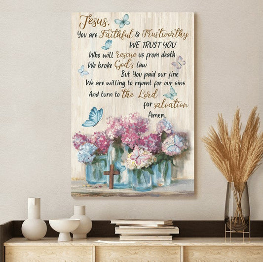 Jesus You Are Faithful And Trust Worthy Jesus Canvas Wall Art - Christian Wall Posters - Religious Wall Decor