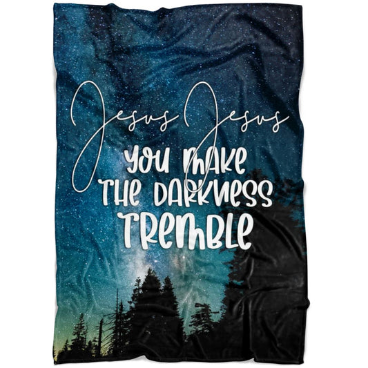 Jesus You Make The Darkness Tremble Fleece Blanket - Christian Blanket - Bible Verse Blanket
