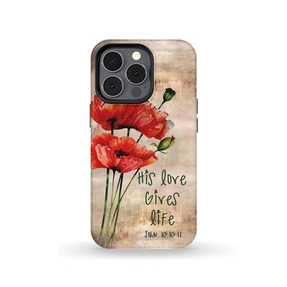 John 1010-11 His Love Gives Life Phone Case - Bible Verse Phone Cases - Iphone Samsung Phone Case