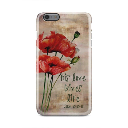 John 1010-11 His Love Gives Life Phone Case - Bible Verse Phone Cases - Iphone Samsung Phone Case