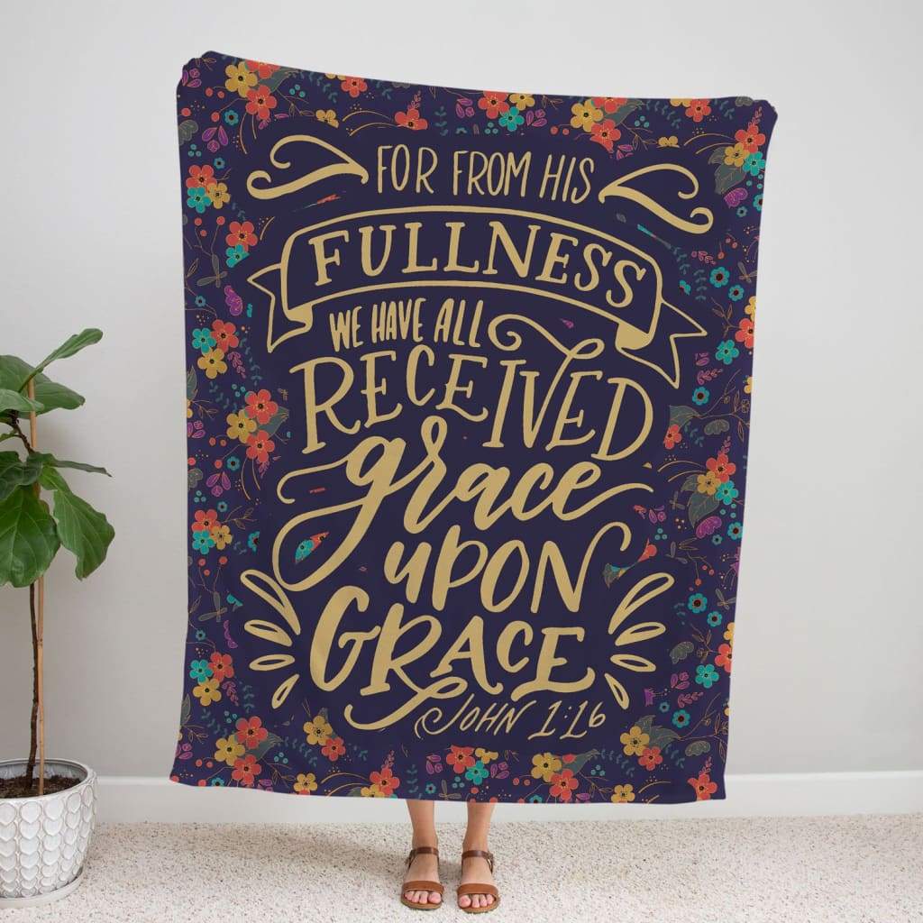 John 116 From His Fullness We Have All Received Grace Upon Grace Fleece Blanket - Christian Blanket - Bible Verse Blanket