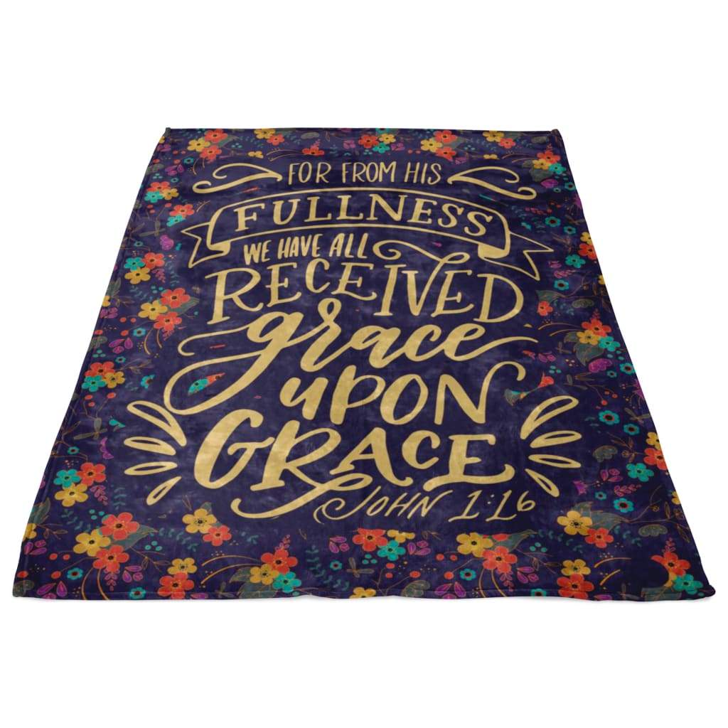 John 116 From His Fullness We Have All Received Grace Upon Grace Fleece Blanket - Christian Blanket - Bible Verse Blanket