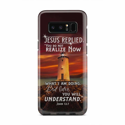 John 137 You Do Not Realize Now What I Am Doing Phone Case - Bible Verse Phone Cases - Iphone Samsung Phone Case