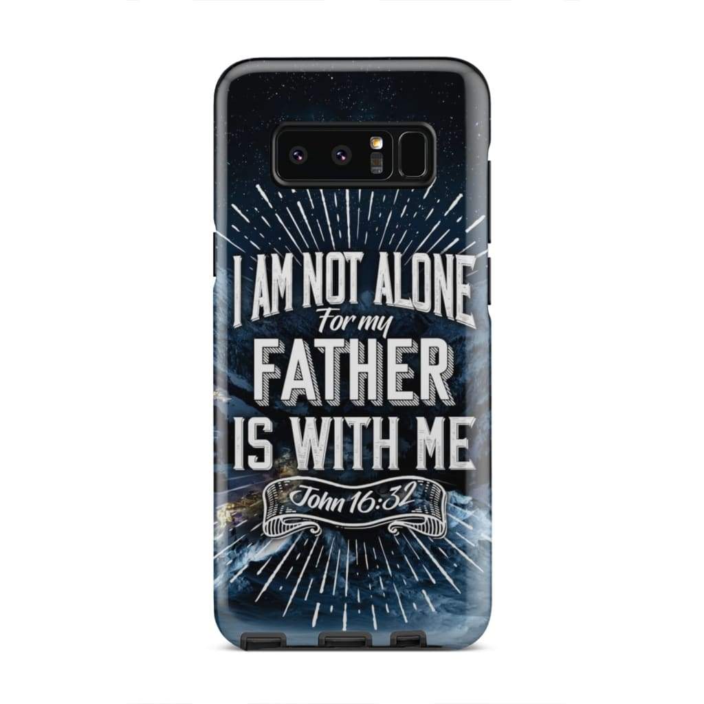 John 1632 I Am Not Alone For My Father Is With Me Phone Case - Christian Phone Cases - Religious Phone Case