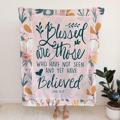 John 2029 Blessed Are Those Who Have Not Seen And Yet Have Believed Fleece Blanket - Christian Blanket - Bible Verse Blanket