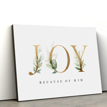Joy Because Of Him Canvas Art - Jesus Christ Pictures - Jesus Wall Art - Christian Wall Decor