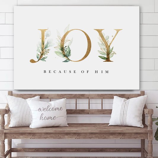 Joy Because Of Him Canvas Art - Jesus Christ Pictures - Jesus Wall Art - Christian Wall Decor