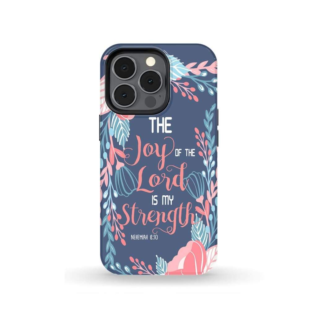 Joy Of The Lord Is My Strength Nehemiah 810 Bible Verse Phone Case - Inspirational Bible Scripture iPhone Cases