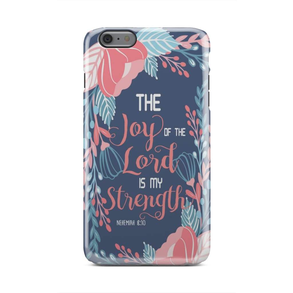 Joy Of The Lord Is My Strength Nehemiah 810 Bible Verse Phone Case - Inspirational Bible Scripture iPhone Cases