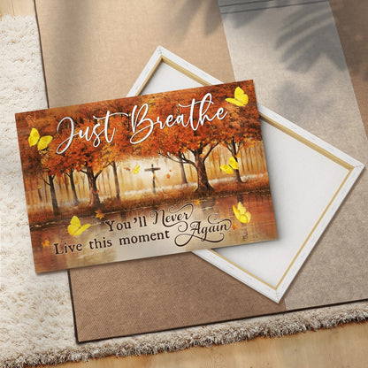 Just Breathe You Will Never Live This Moment Again Cross God Canvas, Christian Wall Art