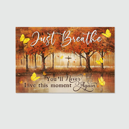 Just Breathe You Will Never Live This Moment Again Cross God Canvas, Christian Wall Art
