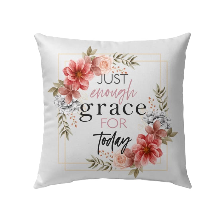 Just Enough Grace For Today Christian Pillow
