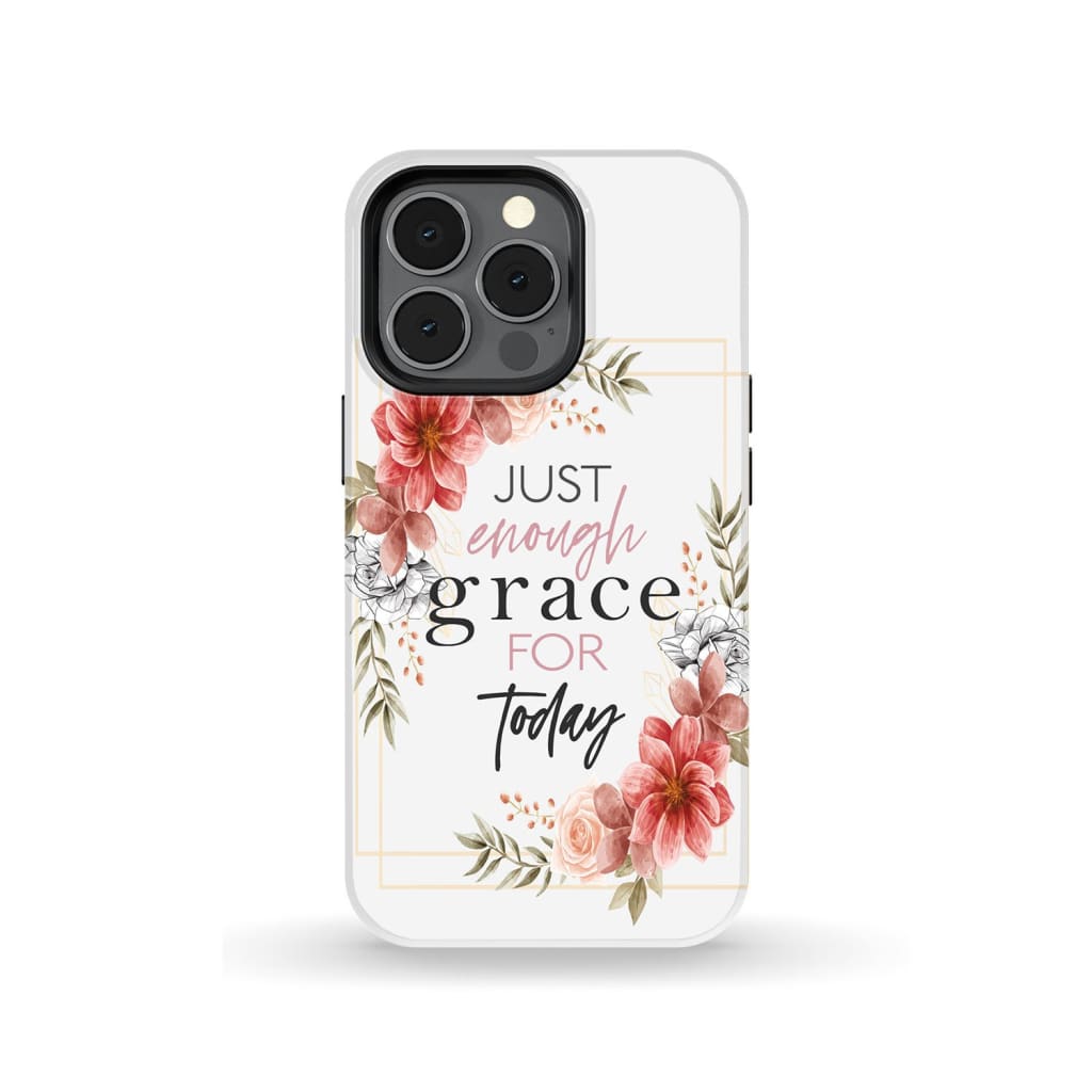 Just Enough Grace For Today Phone Case - Christian Phone Cases - Religious Phone Case