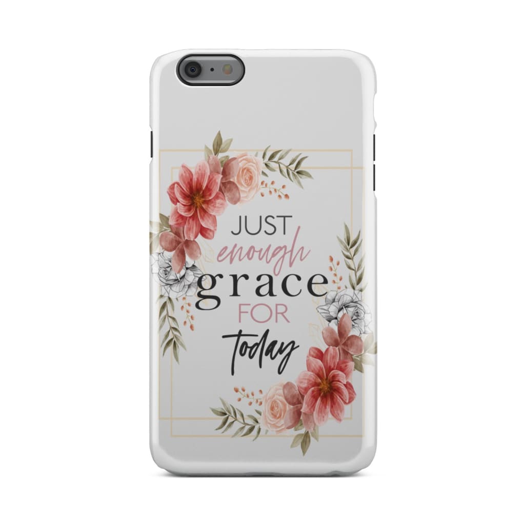 Just Enough Grace For Today Phone Case - Christian Phone Cases - Religious Phone Case