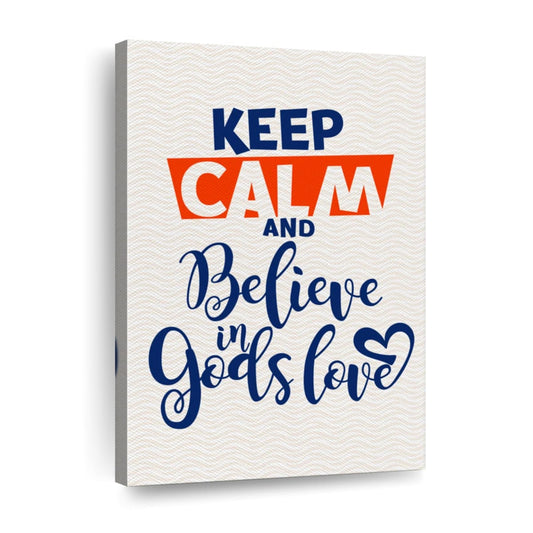 Keep Calm And Believe In God's Love Canvas Wall Art - Canvas Religious Wall Art - Christian Wall Decor Living Room