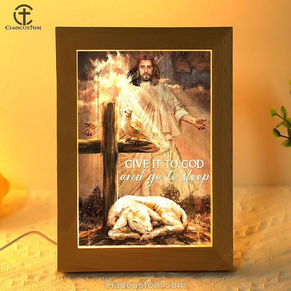 Lamb Of God, Dove Of Peace, Jesus, Cross, Give It To God And Go To Sleep Frame Lamp