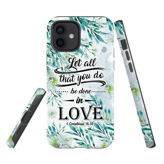 Let All That You Do Be Done In Love 1 Corinthians 1614 Phone Case - Scripture Phone Cases - Iphone Cases Christian