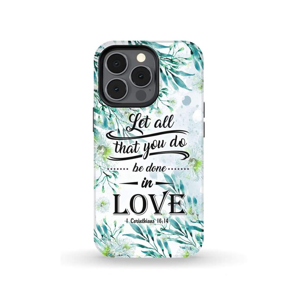 Let All That You Do Be Done In Love 1 Corinthians 1614 Phone Case - Scripture Phone Cases - Iphone Cases Christian