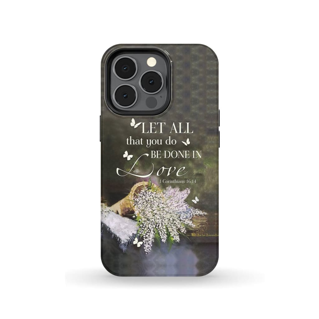 Let All That You Do Be Done In Love Flower Phone Case - Bible Verse Phone Cases - Inspirational Bible Scripture iPhone Cases