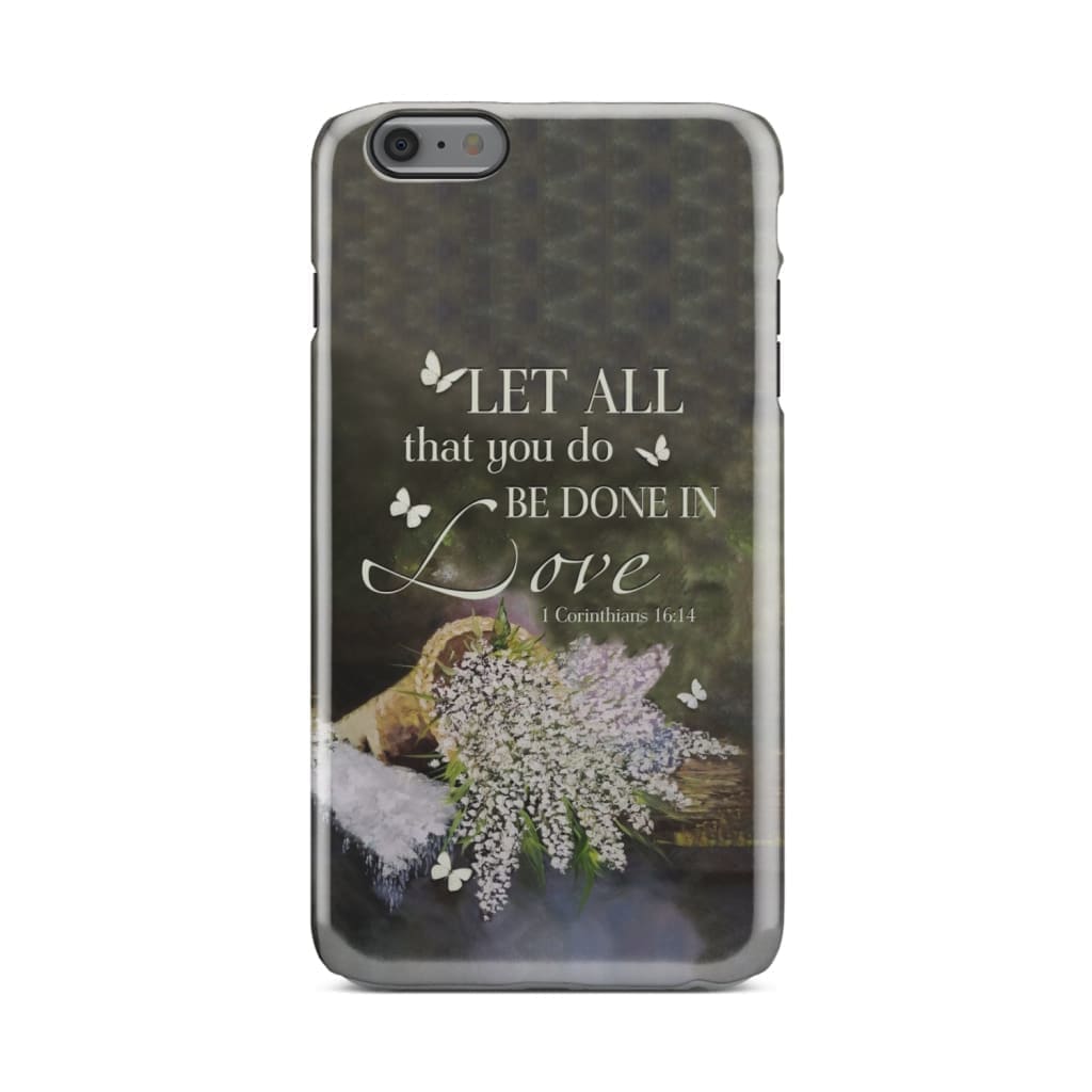 Let All That You Do Be Done In Love Flower Phone Case - Bible Verse Phone Cases - Inspirational Bible Scripture iPhone Cases