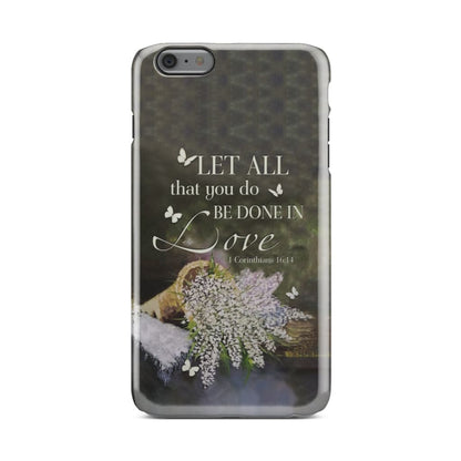 Let All That You Do Be Done In Love Flower Phone Case - Bible Verse Phone Cases - Inspirational Bible Scripture iPhone Cases