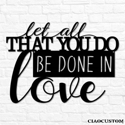 Let All That You Do Be Done In Love Metal Sign - Decorative Metal Wall Art - Metal Signs Outdoor