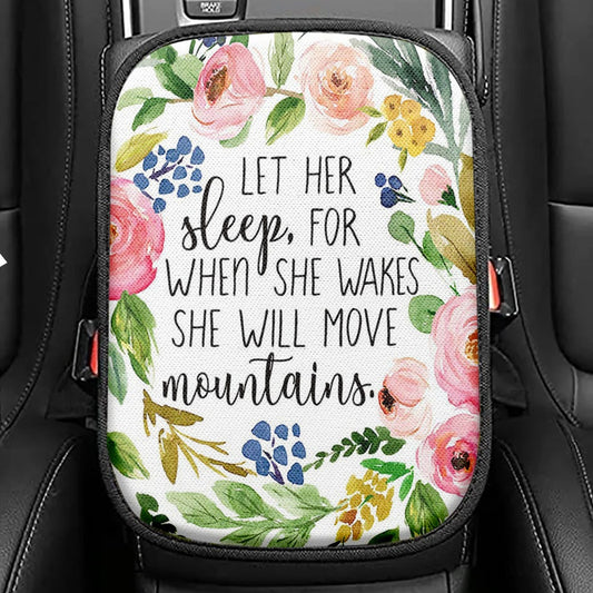 Let Her Sleep For When She Wakes She Will Move Mountains Seat Box Cover, Christian Car Center Console Cover
