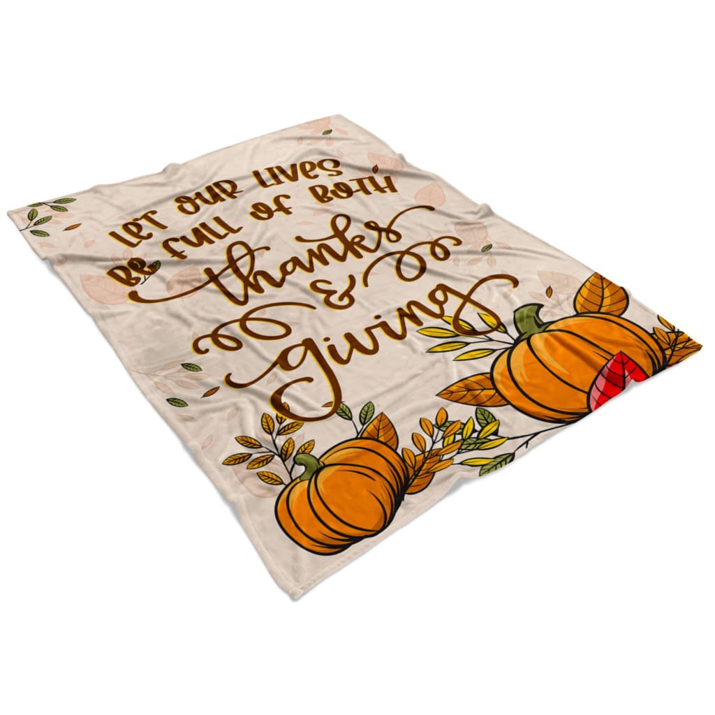 Let Our Lives Be Full Of Both Thanks And Giving Fleece Blanket - Christian Blanket - Bible Verse Blanket
