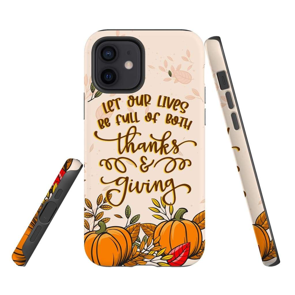 Let Our Lives Be Full Of Both Thanks And Giving Thanksgiving Phone Case - Inspirational Bible Scripture iPhone Cases