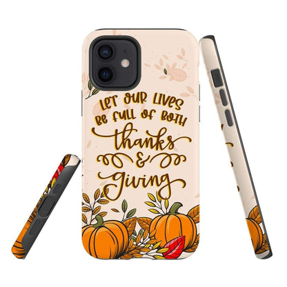 Let Our Lives Be Full Of Both Thanks And Giving Thanksgiving Phone Case - Inspirational Bible Scripture iPhone Cases