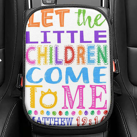 Let The Little Children Come To Me Matthew 19 14 Seat Box Cover, Scripture Car Center Console Cover, Christian Car Interior Accessories
