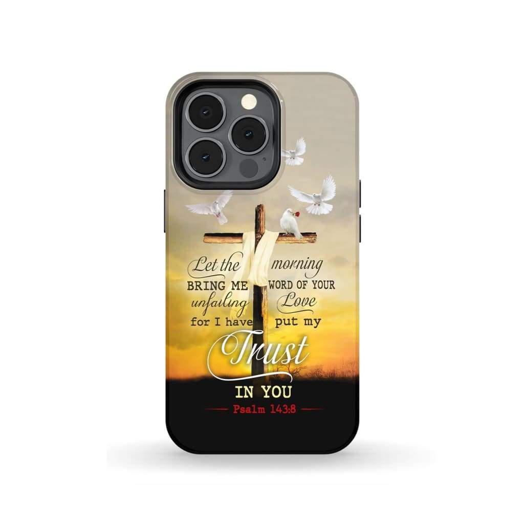 Let The Morning Bring Me Word Of Your Unfailing Love Phone Case - Inspirational Bible Scripture iPhone Cases