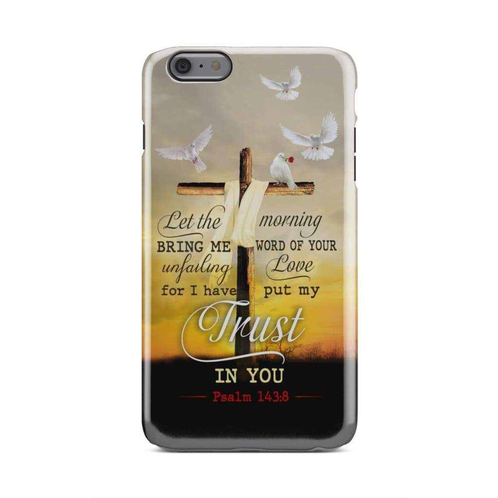 Let The Morning Bring Me Word Of Your Unfailing Love Phone Case - Inspirational Bible Scripture iPhone Cases