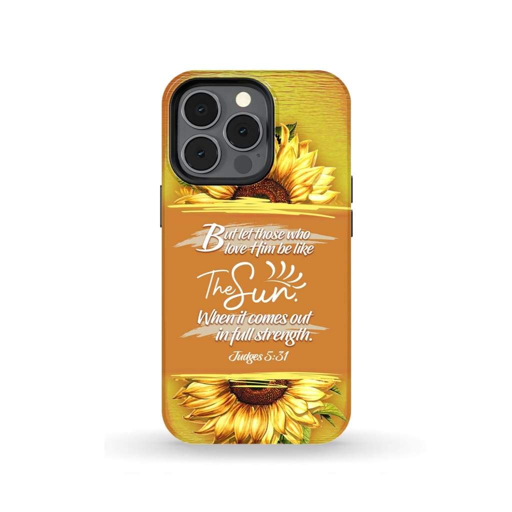 Let Those Who Love Him Be Like The Sun Judges 531 Bible Verse Phone Case - Inspirational Bible Scripture iPhone Cases