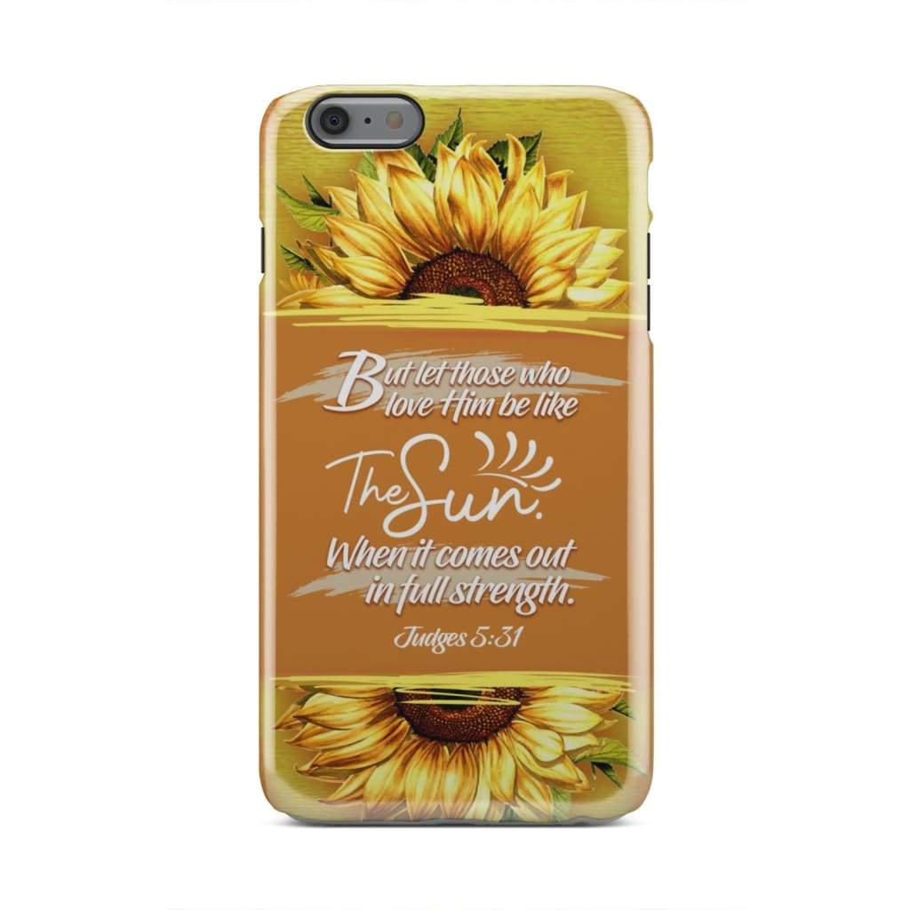 Let Those Who Love Him Be Like The Sun Judges 531 Bible Verse Phone Case - Inspirational Bible Scripture iPhone Cases
