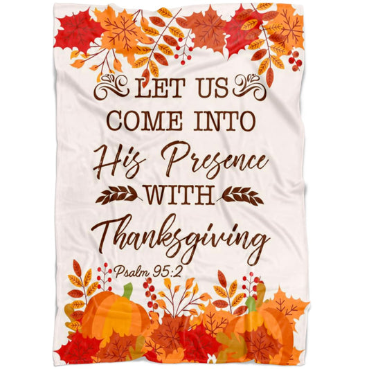 Let Us Come Into His Presence With Thanksgiving Psalm 952 Fleece Blanket - Christian Blanket - Bible Verse Blanket