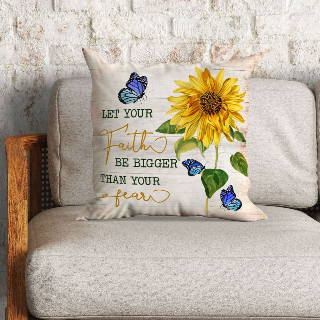 Let Your Faith Be Bigger Than Your Fear, Butterfly Sunflower Christian Pillow