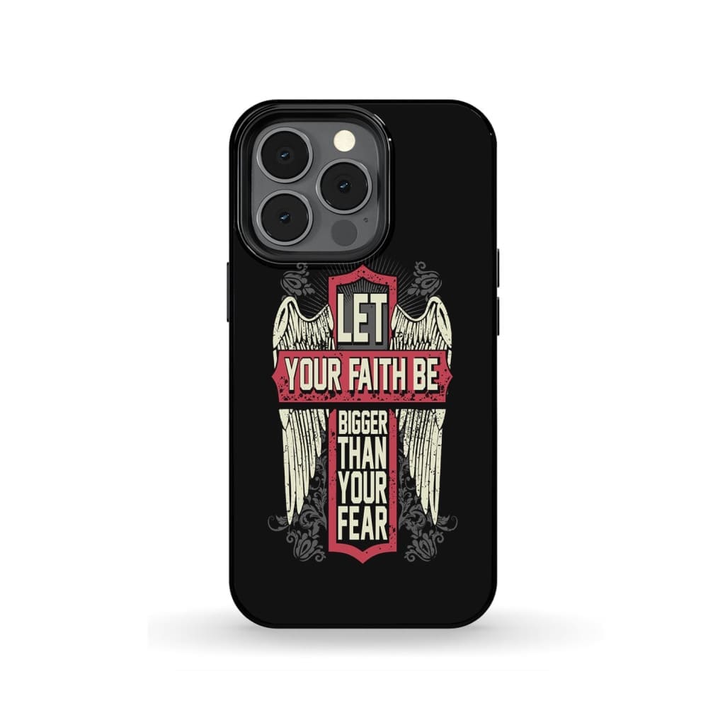 Let Your Faith Be Bigger Than Your Fear Christian Phone Case - Inspirational Bible Scripture iPhone Cases