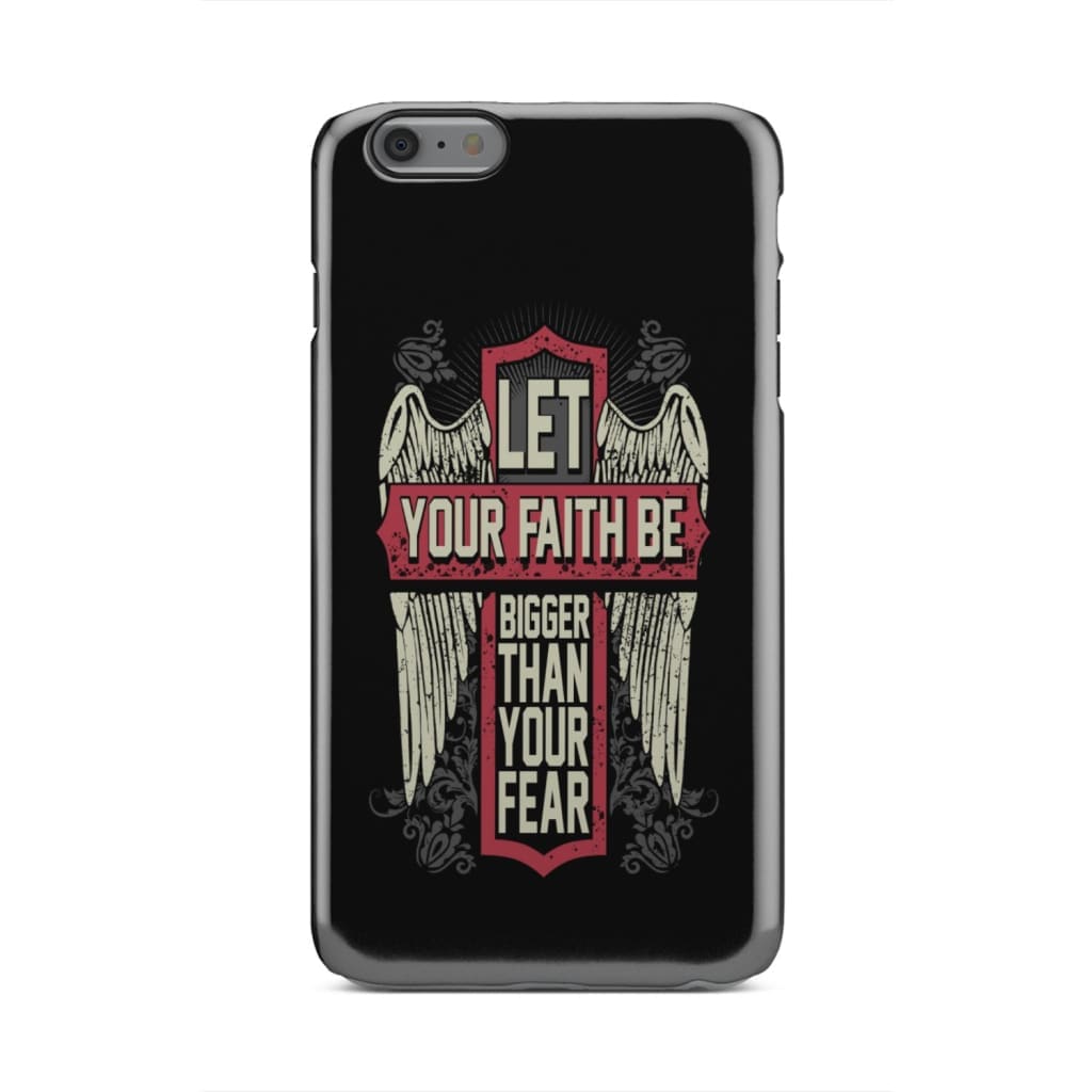 Let Your Faith Be Bigger Than Your Fear Christian Phone Case - Inspirational Bible Scripture iPhone Cases