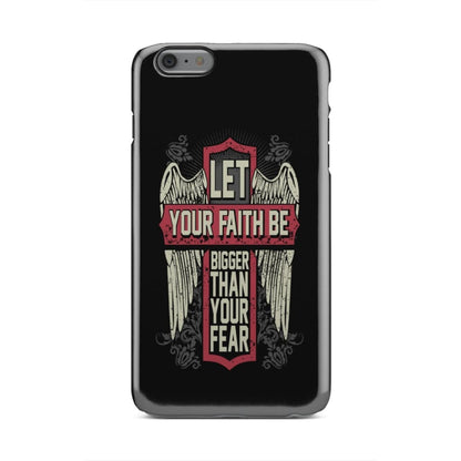 Let Your Faith Be Bigger Than Your Fear Christian Phone Case - Inspirational Bible Scripture iPhone Cases