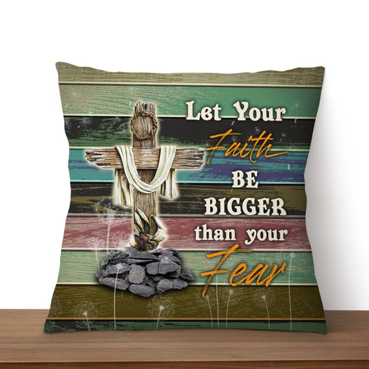 Let Your Faith Be Bigger Than Your Fear Christian Pillow 2