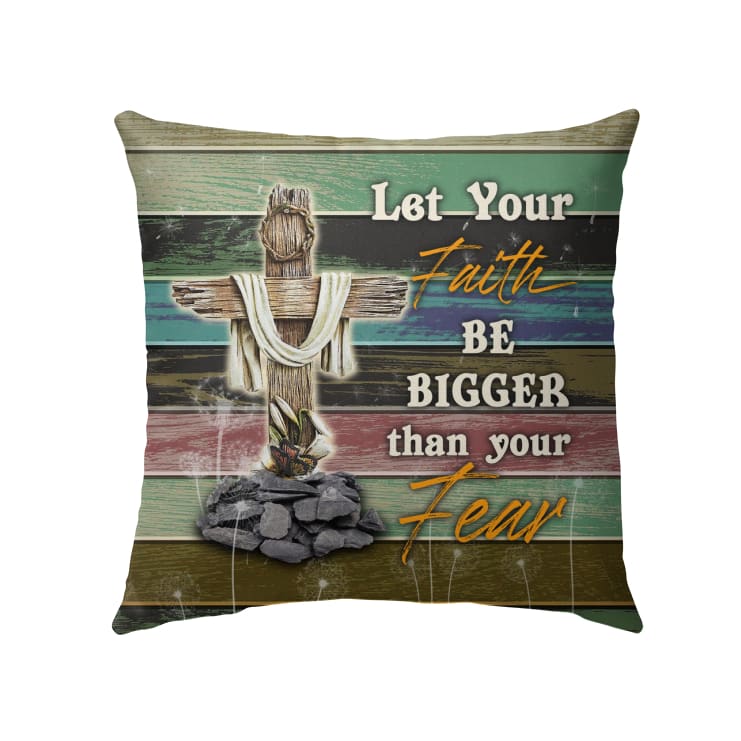 Let Your Faith Be Bigger Than Your Fear Christian Pillow 2