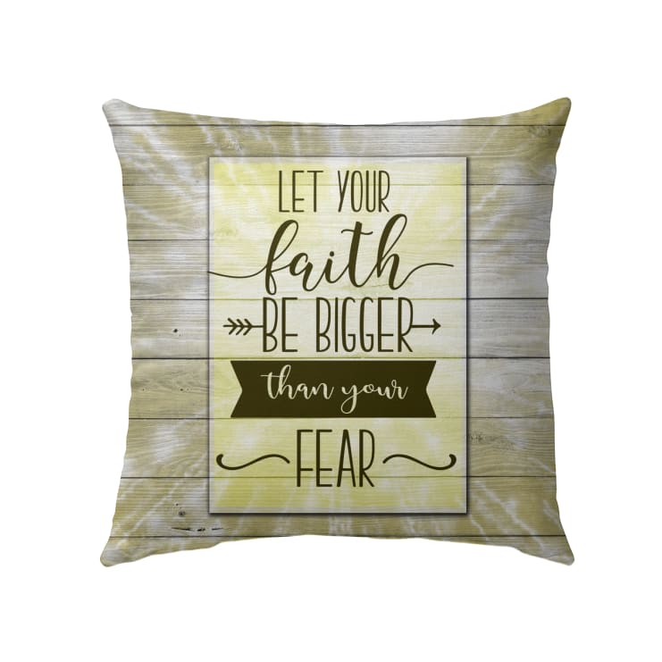 Let Your Faith Be Bigger Than Your Fear Christian Pillow 3