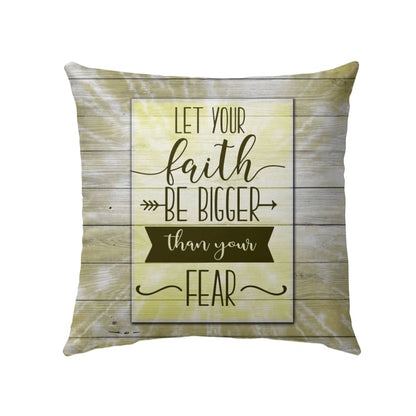 Let Your Faith Be Bigger Than Your Fear Christian Pillow 3