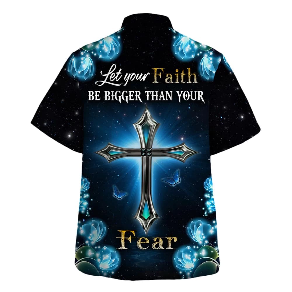 Let Your Faith Be Bigger Than Your Fear Hawaiian Shirt - Christian Hawaiian Shirt - Religious Hawaiian Shirts
