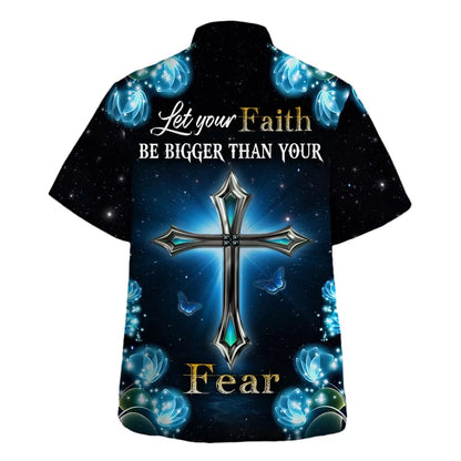 Let Your Faith Be Bigger Than Your Fear Hawaiian Shirt - Christian Hawaiian Shirt - Religious Hawaiian Shirts