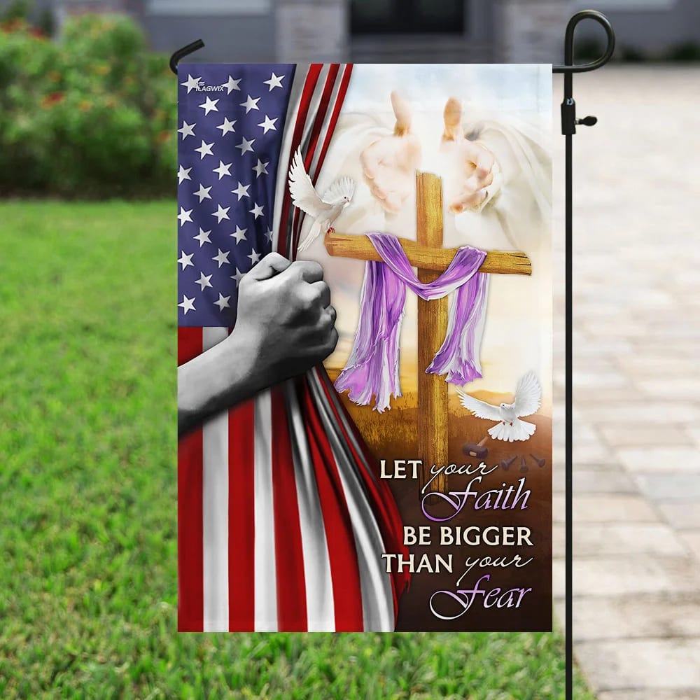 Let Your Faith Be Bigger Than Your Fear Jesus Cross House Flag - Christian Garden Flags - Christian Flag - Religious Flags