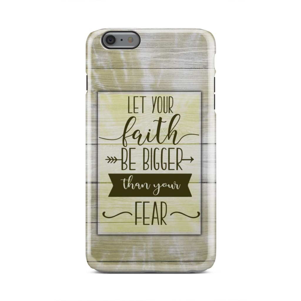 Let Your Faith Be Bigger Than Your Fear Phone Case - Faith Phone Cases - Inspirational Bible Scripture iPhone Cases